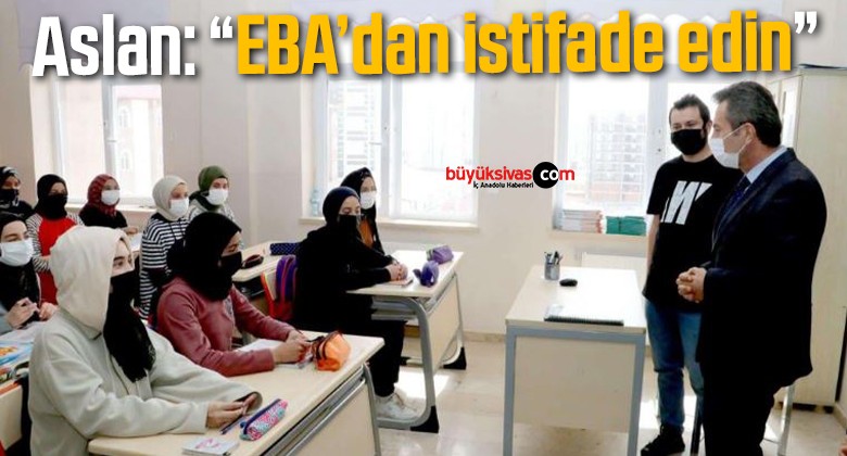 Aslan: “EBA’dan istifade edin”