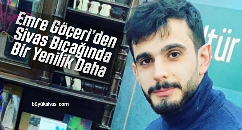 Emre Göçeri’den Sivas Bıçağında Bir Yenilik Daha