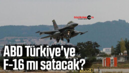 ABD Türkiye’ye F-16 mı satacak?