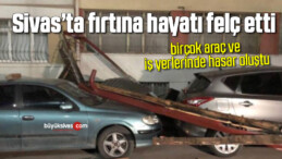 Sivas’ta fırtına hayatı felç etti