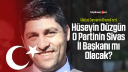 Hüseyin Düzgün Zafer Partisi Sivas İl Başkanı mı Oluyor?