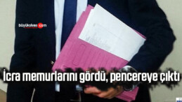 İcra memurlarını gördü, pencereye çıktı