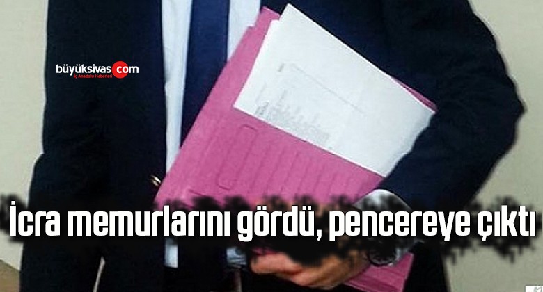 İcra memurlarını gördü, pencereye çıktı