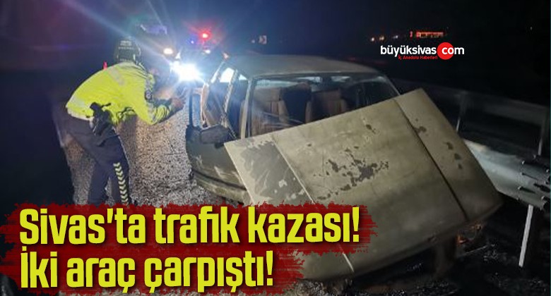 Sivas’ta trafik kazası! İki araç çarpıştı!