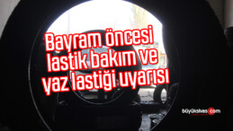 Bayram öncesi lastik bakım ve yaz lastiği uyarısı