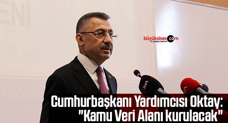 Cumhurbaşkanı Yardımcısı Oktay: “Kamu Veri Alanı kurulacak”