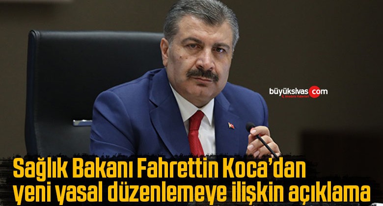 Sağlık Bakanı Fahrettin Kocadan Yeni Yasal Düzenlemeye Ilişkin Açıklamabüyük Sivas Haber