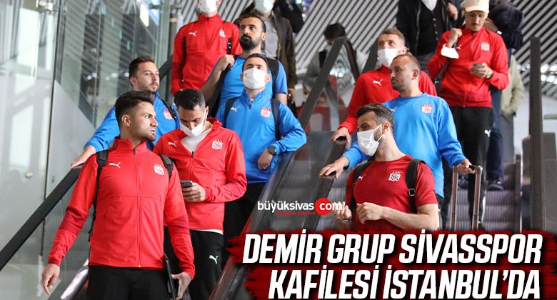 Demir Grup Sivasspor kafilesi İstanbul’da