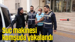 Suç makinesi komşuda yakalandı