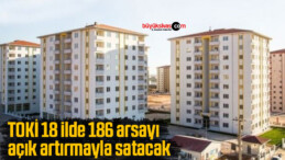 TOKİ 18 ilde 186 arsayı açık artırmayla satacak