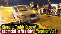 Sivas’ta Trafik Kazası! Otomobil Refüje Çıktı! Yaralılar Var!