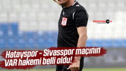 Hatayspor – Sivasspor maçının VAR hakemi belli oldu!