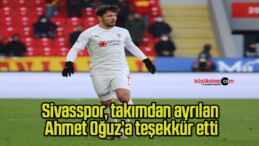 Sivasspor, takımdan ayrılan Ahmet Oğuz’a teşekkür etti