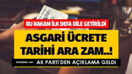 AK Parti’den asgari ücrete ara zam konusunda flaş açıklama