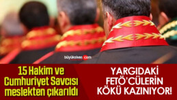 15 Hakim ve Cumhuriyet Savcısı meslekten çıkarıldı