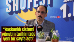 İbrahim Kalın: “Başkanlık sistemi Türkiye’de yönetim tarihimizde yeni bir sayfa açtı”