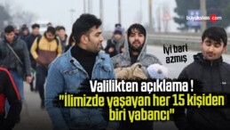 Valilikten açıklama ! “Yaşayan her 15 kişiden biri yabancı”