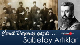 Köşe Yazarımız Cemil Duymaz Yazdı “Sabetay Artıkları”