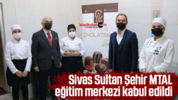 Sivas Sultan Şehir MTAL, eğitim merkezi kabul edildi