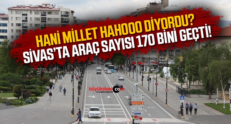 Sivas’ta araç sayısı 170 bini geçti