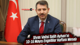 Sivas Valisi Sayın Salih Ayhan’ın 10-16 Mayıs Engelliler Haftası Mesajı