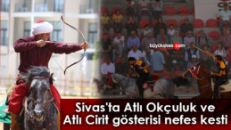 Sivas’ta Atlı Okçuluk ve Atlı Cirit gösterisi nefes kesti