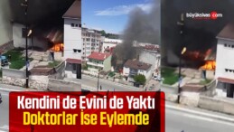 Sivas’ta kendisini ve evi yaktı! Yangından ilk görüntüler