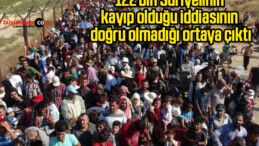 122 bin Suriyelinin kayıp olduğu iddiasının doğru olmadığı ortaya çıktı