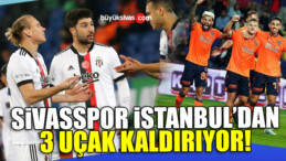 Sivasspor İstanbul’dan 3 Uçak Kaldırıyor!