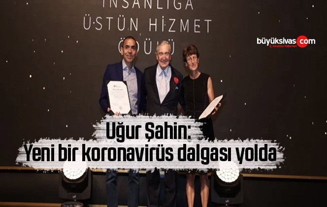 Uğur Şahin: Yeni bir koronavirüs dalgası yolda