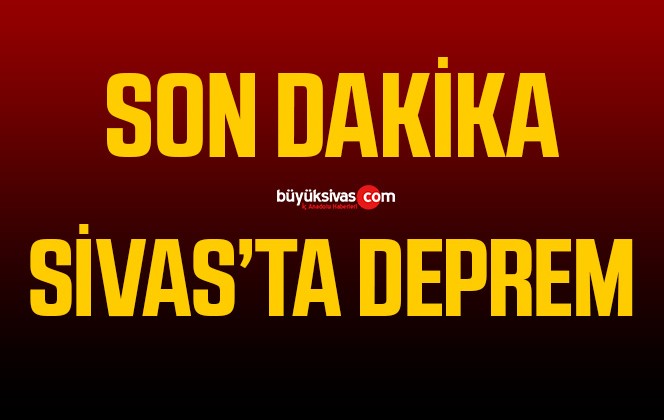 Sivas’ta deprem