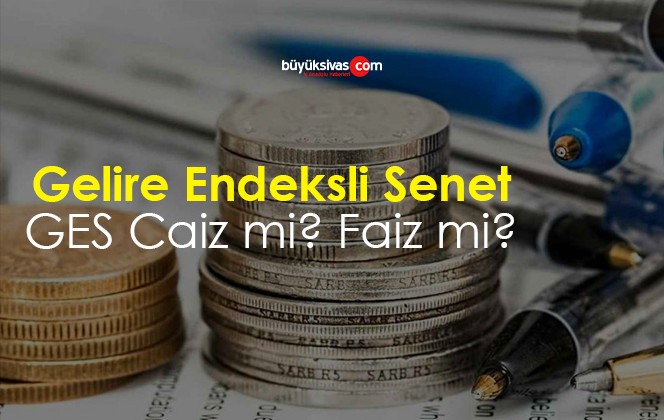 Gelire Endeksli Senet – GES Caiz mi? Faiz mi?