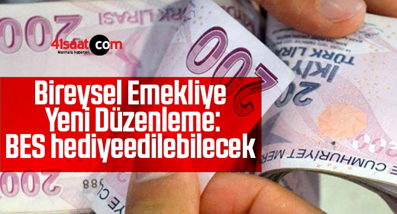 Bireysel Emekliye Yeni Düzenleme:BES hediye edilebilecek