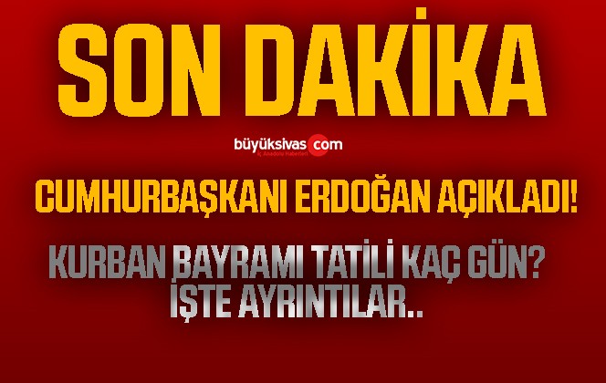 Cumhurbaşkanı Erdoğan’ın Kurban Bayramı Tatili hakkında açıklaması