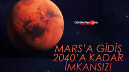 “İnsanlar 2040’lara kadar Mars’a gidemeyecek”