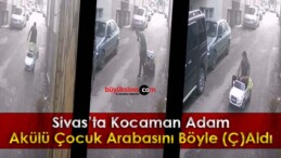 Sivas’ta kocaman adam akülü çocuk arabasını (Ç)alarak cadde sokak gezdi