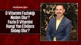 D Vitamini Fazlalığı Neden Olur? Fazla D Vitamini Hangi Yan Etkilere Sebep Olur?