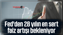 Fed’den 28 yılın en sert faiz artışı bekleniyor