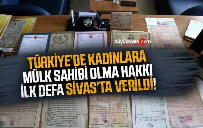 Kadına ilk tapu Sivas’ta verildi