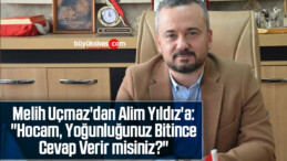 Melih Uçmaz’dan Alim Yıldız’a: “Hocam, Yoğunluğunuz Bitince Cevap Verir misiniz?”