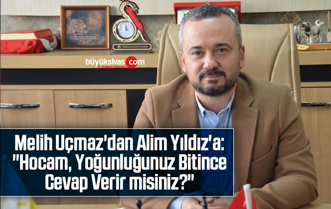 Melih Uçmaz’dan Alim Yıldız’a: “Hocam, Yoğunluğunuz Bitince Cevap Verir misiniz?”