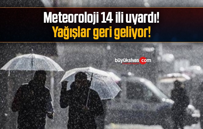 Meteoroloji 14 ili uyardı! Yağışlar geri geliyor!