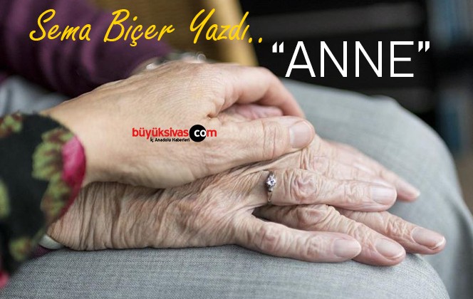 Köşe Yazarımız Sema Biçer Yazdı “Anne”