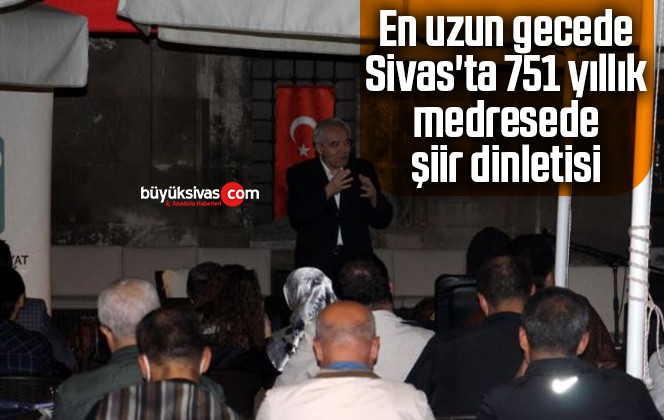 En uzun gecede, Sivas’ta 751 yıllık medresede şiir dinletisi