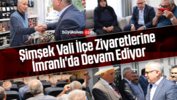 Vali Şimşek İlçe Ziyaretlerine İmranlı’da Devam Ediyor