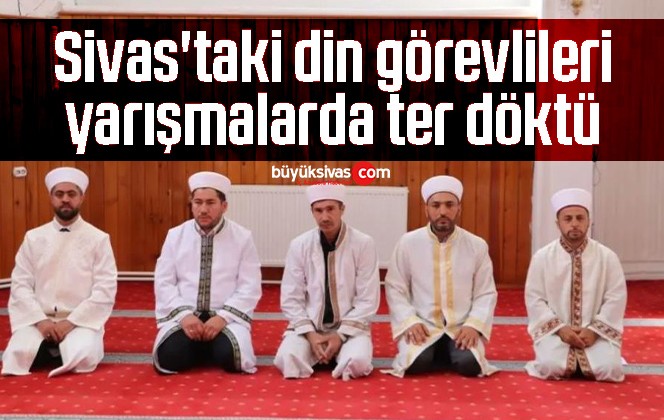 Sivas’taki din görevlileri yarışmalarda ter döktü