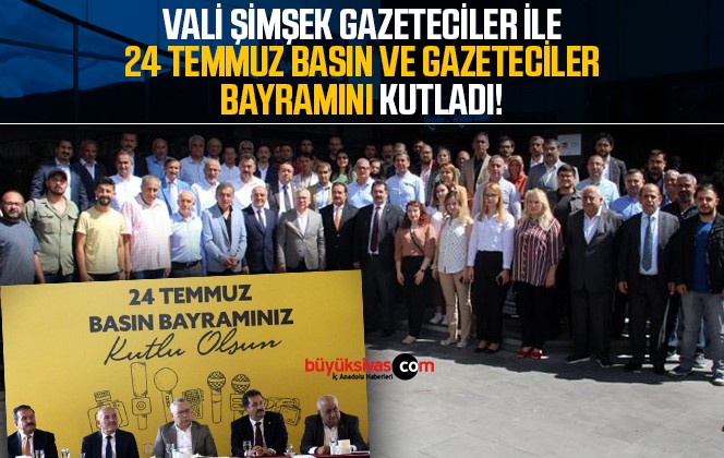 Vali Şimşek gazetecilerle 24 Temmuz Gazeteciler ve Basın Bayramını kutladı