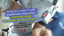 Covid19 testi yaptıracakları doktorlar değil güvenlik güçleri karşılıyor