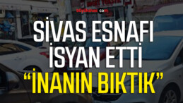 Sivas esnafı bu sorundan şikayetçi