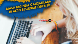 Masa Başında Çalışanlara 10 Altın Beslenme Önerisi